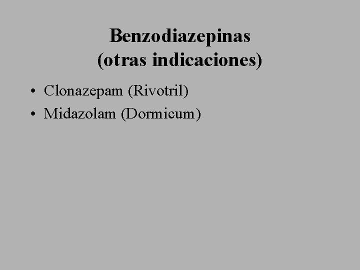 Benzodiazepinas (otras indicaciones) • Clonazepam (Rivotril) • Midazolam (Dormicum) 