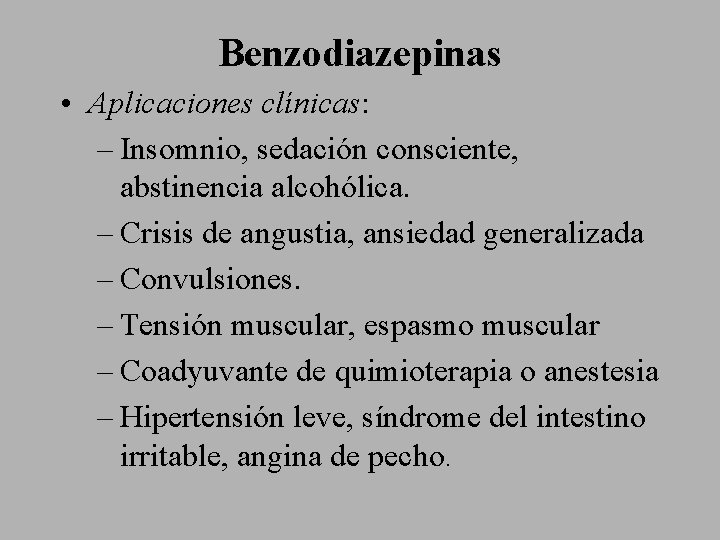 Benzodiazepinas • Aplicaciones clínicas: – Insomnio, sedación consciente, abstinencia alcohólica. – Crisis de angustia,