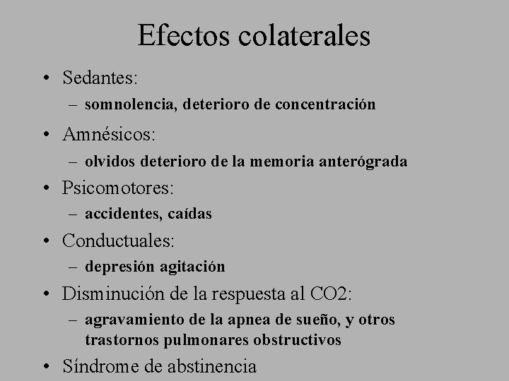 Efectos colaterales • Sedantes: – somnolencia, deterioro de concentración • Amnésicos: – olvidos deterioro