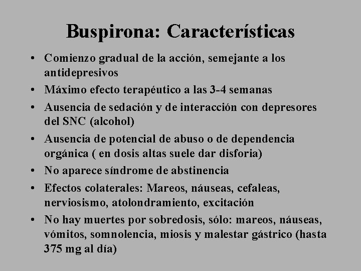 Buspirona: Características • Comienzo gradual de la acción, semejante a los antidepresivos • Máximo