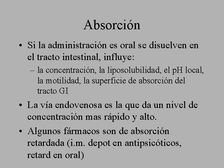 Absorción • Si la administración es oral se disuelven en el tracto intestinal, influye: