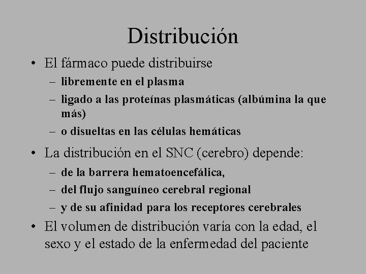 Distribución • El fármaco puede distribuirse – libremente en el plasma – ligado a