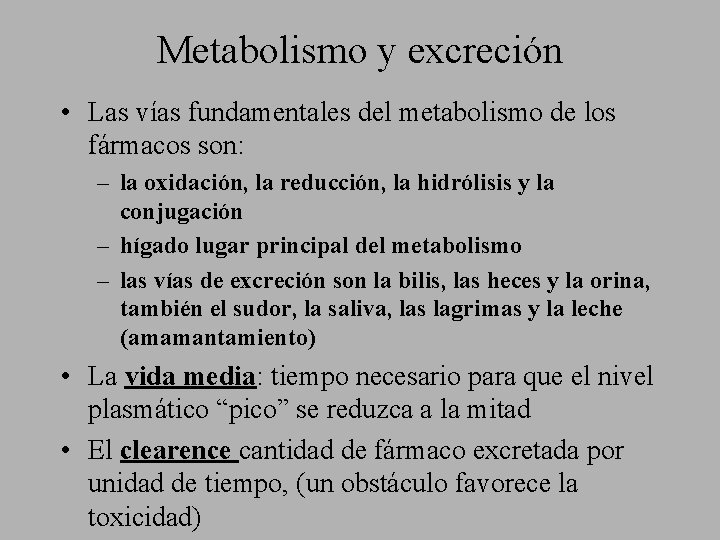 Metabolismo y excreción • Las vías fundamentales del metabolismo de los fármacos son: –