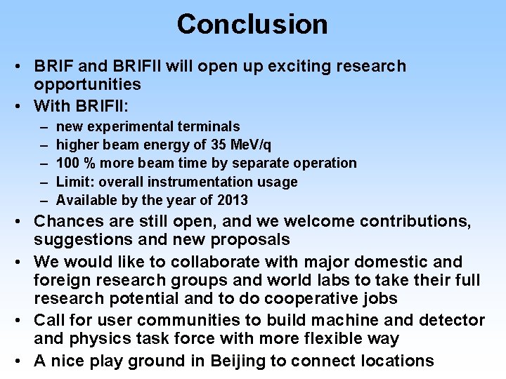 Conclusion • BRIF and BRIFII will open up exciting research opportunities • With BRIFII: