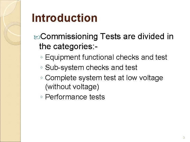 Introduction Commissioning Tests are divided in the categories: ◦ Equipment functional checks and test Introduction Commissioning Tests are divided in the categories: ◦ Equipment functional checks and test