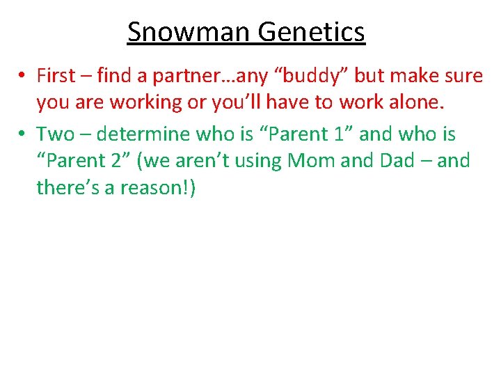 Snowman Genetics • First – find a partner…any “buddy” but make sure you are