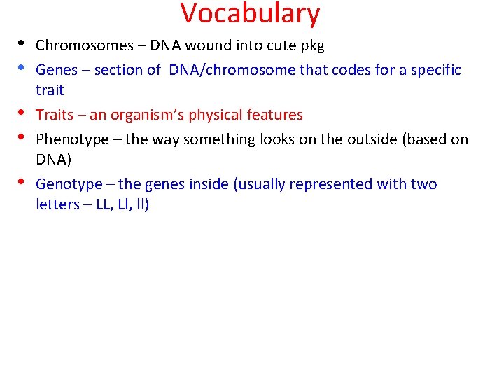  • • • Vocabulary Chromosomes – DNA wound into cute pkg Genes –