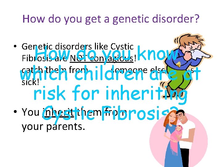 How do you get a genetic disorder? How do you know which children are