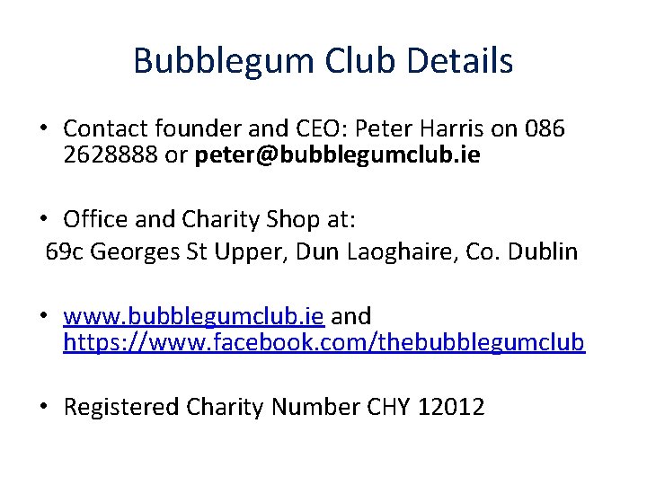 Bubblegum Club Details • Contact founder and CEO: Peter Harris on 086 2628888 or