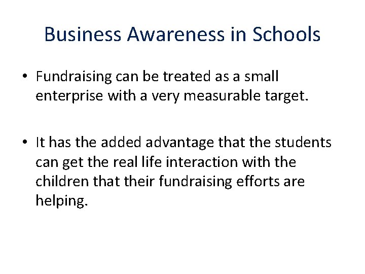 Business Awareness in Schools • Fundraising can be treated as a small enterprise with