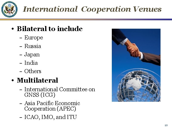 International Cooperation Venues • Bilateral to include – – – Europe Russia Japan India