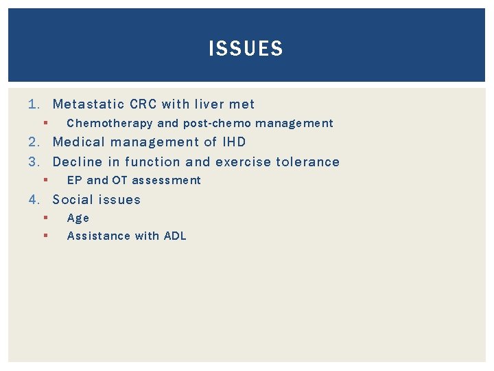 ISSUES 1. Metastatic CRC with liver met § Chemotherapy and post-chemo management 2. Medical