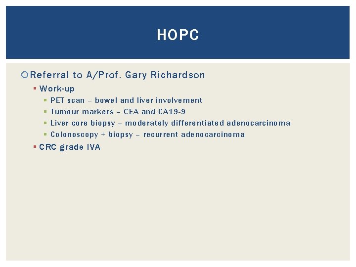 HOPC Referral to A/Prof. Gary Richardson § Work-up § § PET scan – bowel