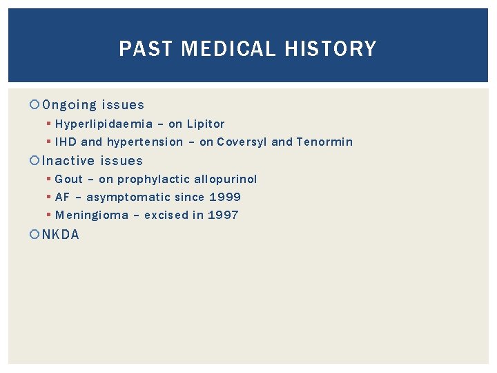PAST MEDICAL HISTORY Ongoing issues § Hyperlipidaemia – on Lipitor § IHD and hypertension