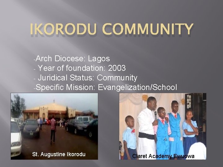 IKORODU COMMUNITY -Arch Diocese: Lagos - Year of foundation: 2003 - Juridical Status: Community