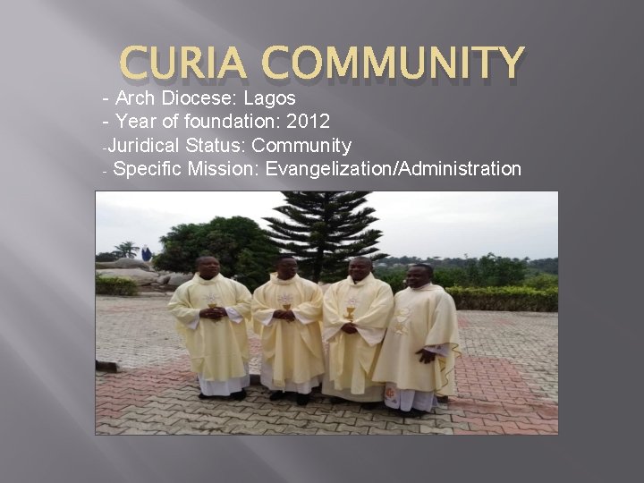 CURIA COMMUNITY - Arch Diocese: Lagos - Year of foundation: 2012 -Juridical Status: Community