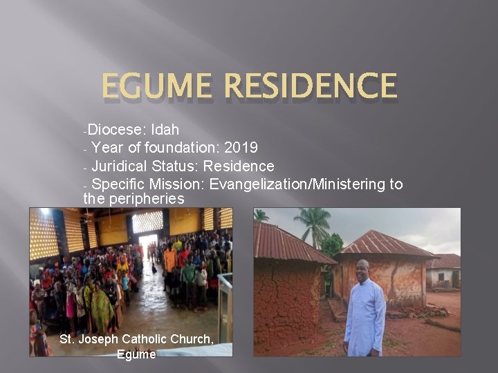 EGUME RESIDENCE -Diocese: Idah - Year of foundation: 2019 - Juridical Status: Residence -