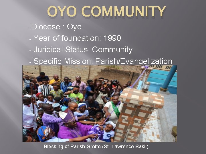 OYO COMMUNITY -Diocese : Oyo - Year of foundation: 1990 - Juridical Status: Community