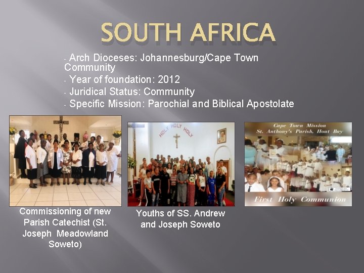 SOUTH AFRICA Arch Dioceses: Johannesburg/Cape Town Community - Year of foundation: 2012 - Juridical