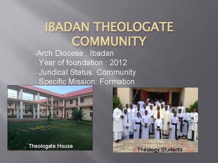 IBADAN THEOLOGATE COMMUNITY -Arch Diocese : Ibadan - Year of foundation : 2012 -