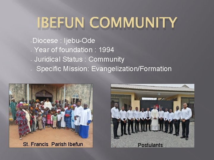 IBEFUN COMMUNITY -Diocese : Ijebu-Ode - Year of foundation : 1994 - Juridical Status