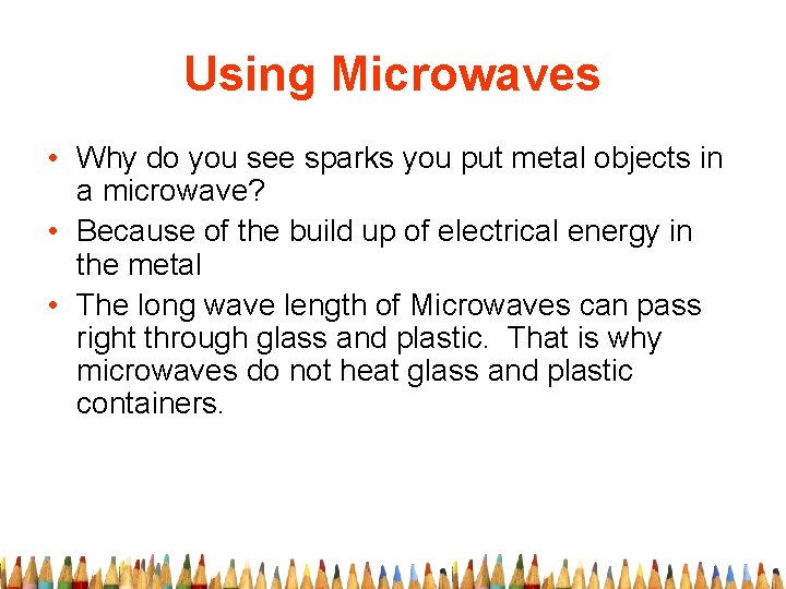 Using Microwaves • Why do you see sparks you put metal objects in a