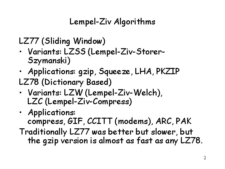 Lempel-Ziv Algorithms LZ 77 (Sliding Window) • Variants: LZSS (Lempel-Ziv-Storer. Szymanski) • Applications: gzip,