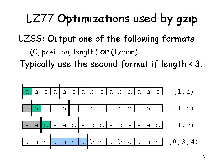 LZ 77 Optimizations used by gzip LZSS: Output one of the following formats (0,