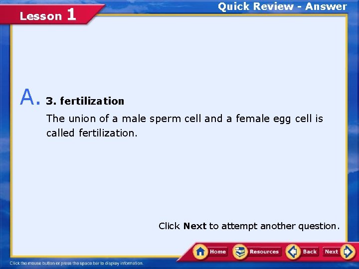 Lesson 1 Quick Review - Answer A. 3. fertilization The union of a male