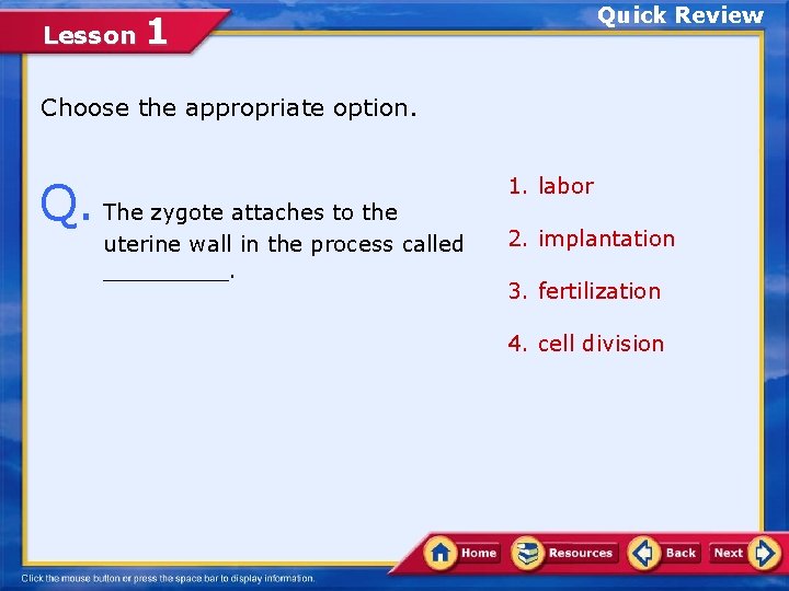 Lesson Quick Review 1 Choose the appropriate option. Q. The zygote attaches to the