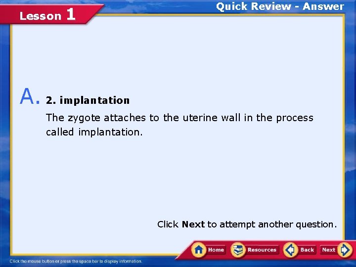 Lesson 1 Quick Review - Answer A. 2. implantation The zygote attaches to the