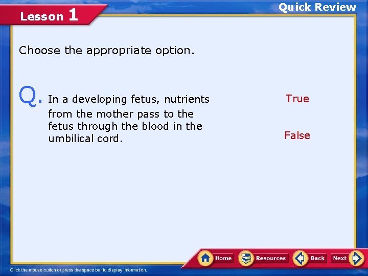 Lesson 1 Quick Review Choose the appropriate option. Q. In a developing fetus, nutrients