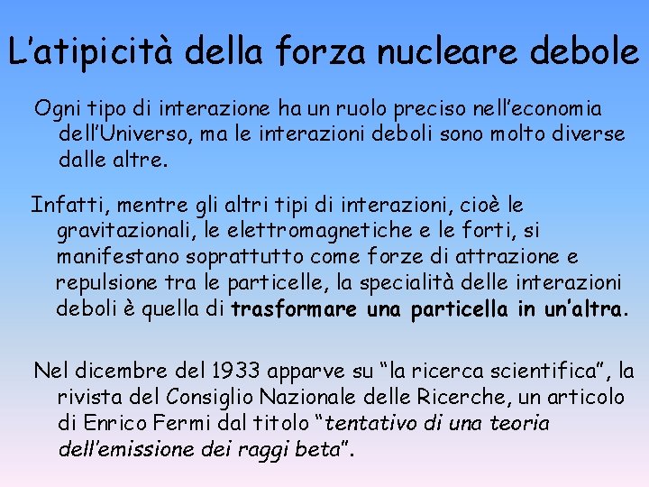 L’atipicità della forza nucleare debole Ogni tipo di interazione ha un ruolo preciso nell’economia L’atipicità della forza nucleare debole Ogni tipo di interazione ha un ruolo preciso nell’economia