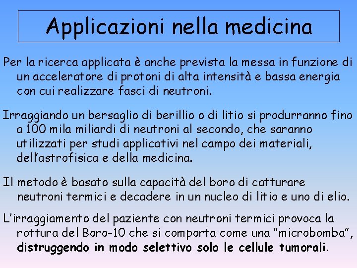 Applicazioni nella medicina Per la ricerca applicata è anche prevista la messa in funzione Applicazioni nella medicina Per la ricerca applicata è anche prevista la messa in funzione