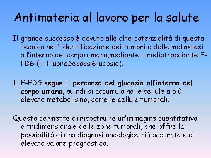 Antimateria al lavoro per la salute Il grande successo è dovuto alle alte potenzialità Antimateria al lavoro per la salute Il grande successo è dovuto alle alte potenzialità