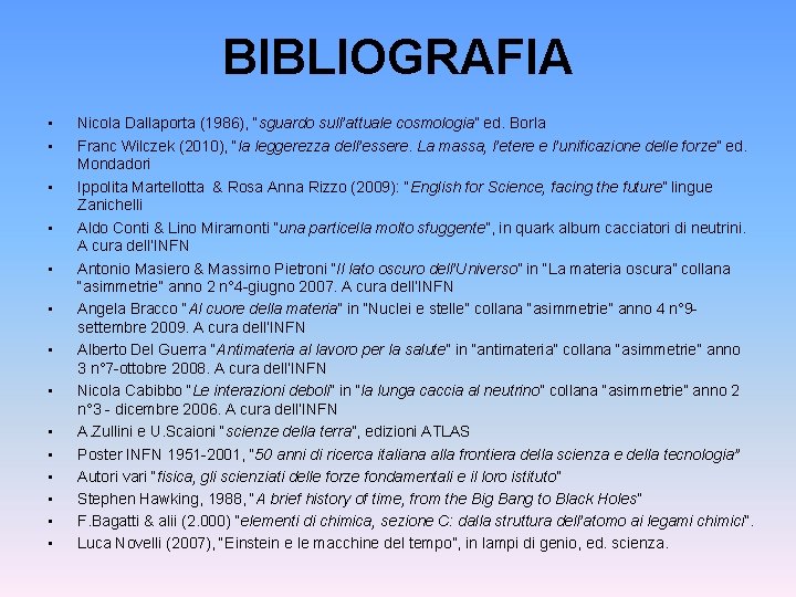 BIBLIOGRAFIA • • • • Nicola Dallaporta (1986), “sguardo sull’attuale cosmologia” ed. Borla Franc BIBLIOGRAFIA • • • • Nicola Dallaporta (1986), “sguardo sull’attuale cosmologia” ed. Borla Franc