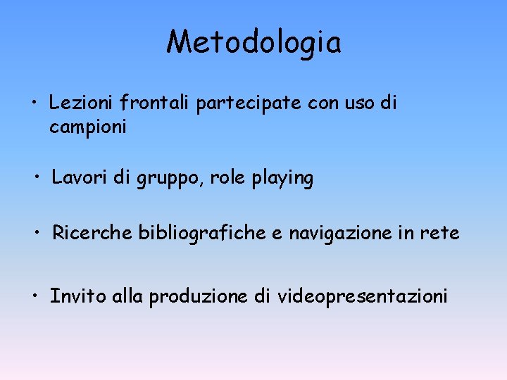 Metodologia • Lezioni frontali partecipate con uso di campioni • Lavori di gruppo, role Metodologia • Lezioni frontali partecipate con uso di campioni • Lavori di gruppo, role