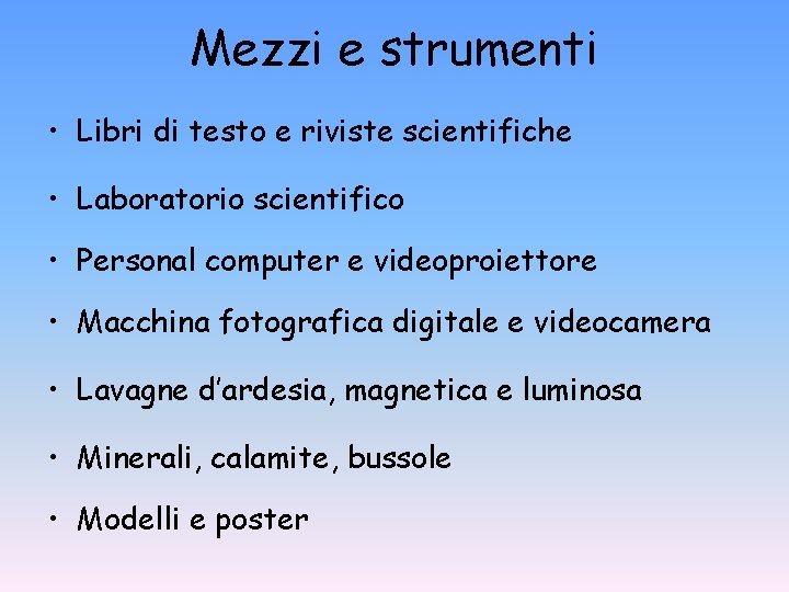 Mezzi e strumenti • Libri di testo e riviste scientifiche • Laboratorio scientifico • Mezzi e strumenti • Libri di testo e riviste scientifiche • Laboratorio scientifico •