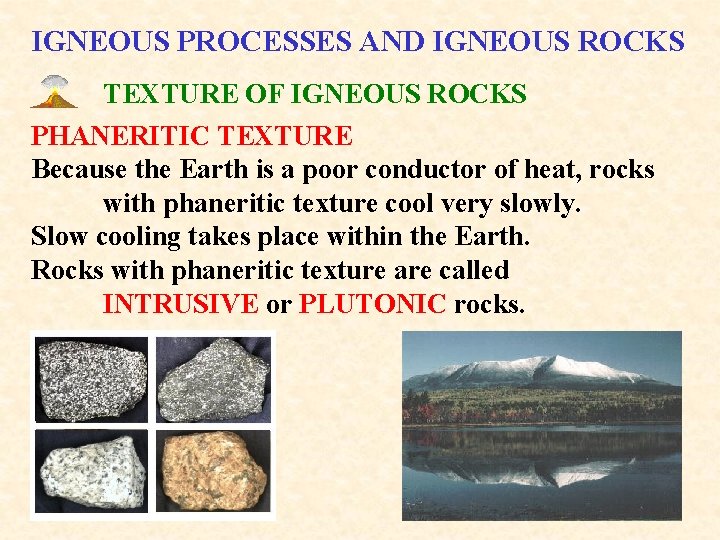 IGNEOUS PROCESSES AND IGNEOUS ROCKS TEXTURE OF IGNEOUS ROCKS PHANERITIC TEXTURE Because the Earth