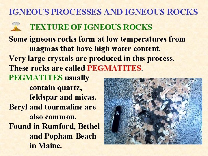 IGNEOUS PROCESSES AND IGNEOUS ROCKS TEXTURE OF IGNEOUS ROCKS Some igneous rocks form at