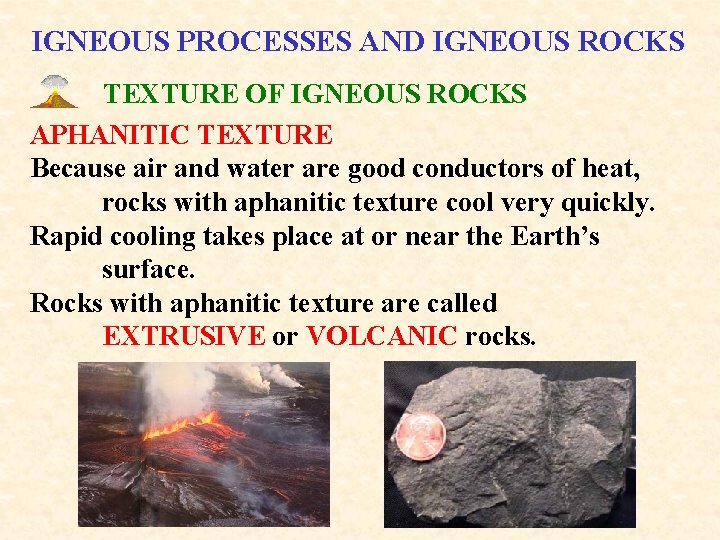 IGNEOUS PROCESSES AND IGNEOUS ROCKS TEXTURE OF IGNEOUS ROCKS APHANITIC TEXTURE Because air and