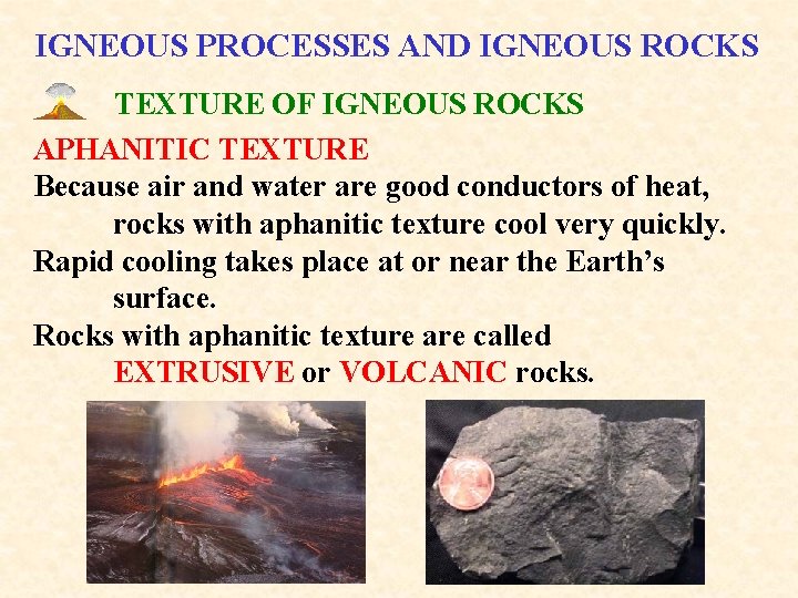 IGNEOUS PROCESSES AND IGNEOUS ROCKS TEXTURE OF IGNEOUS ROCKS APHANITIC TEXTURE Because air and