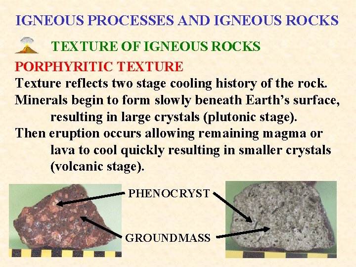 IGNEOUS PROCESSES AND IGNEOUS ROCKS TEXTURE OF IGNEOUS ROCKS PORPHYRITIC TEXTURE Texture reflects two