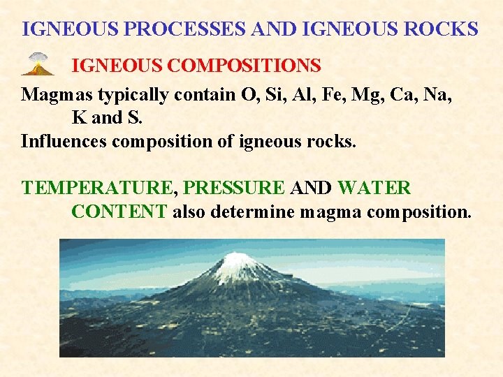 IGNEOUS PROCESSES AND IGNEOUS ROCKS IGNEOUS COMPOSITIONS Magmas typically contain O, Si, Al, Fe,