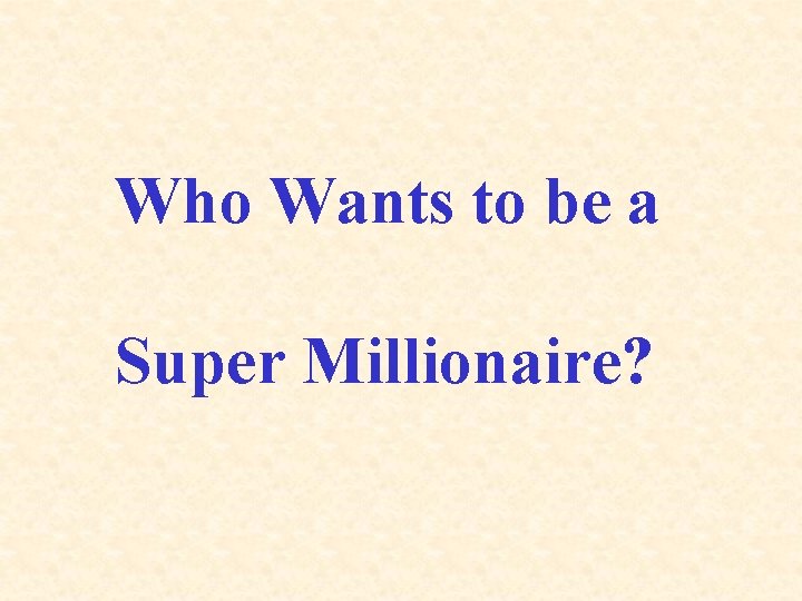 Who Wants to be a Super Millionaire? 