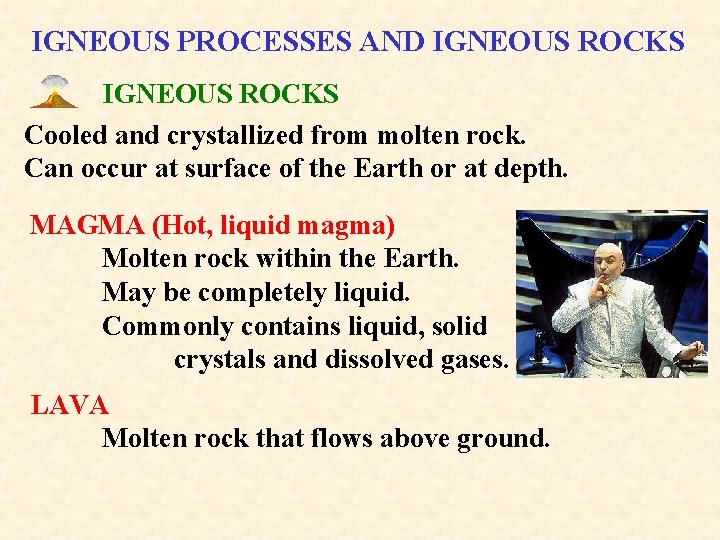 IGNEOUS PROCESSES AND IGNEOUS ROCKS Cooled and crystallized from molten rock. Can occur at