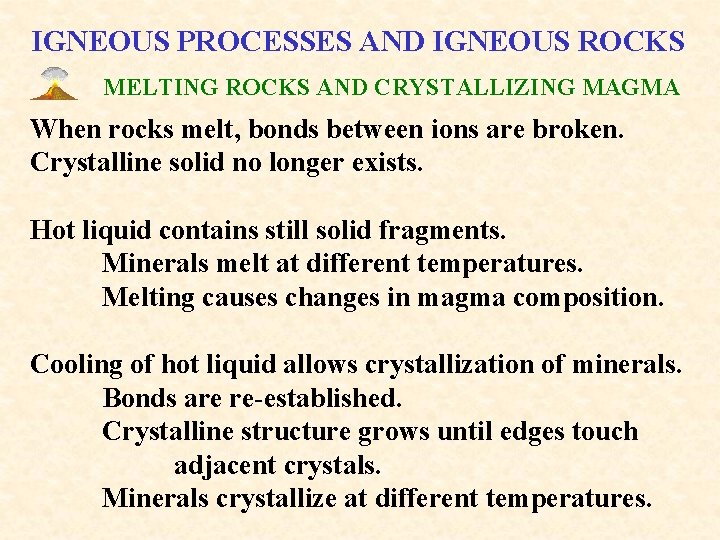 IGNEOUS PROCESSES AND IGNEOUS ROCKS MELTING ROCKS AND CRYSTALLIZING MAGMA When rocks melt, bonds