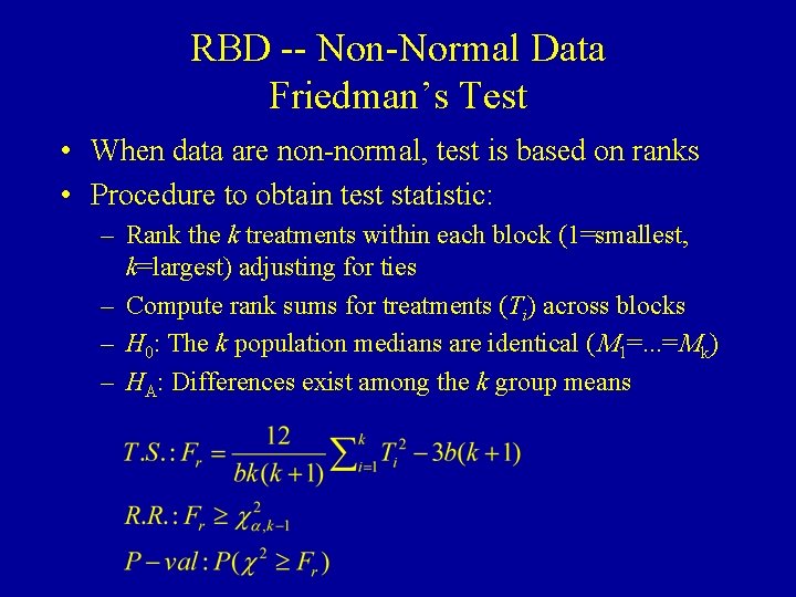 RBD -- Non-Normal Data Friedman’s Test • When data are non-normal, test is based