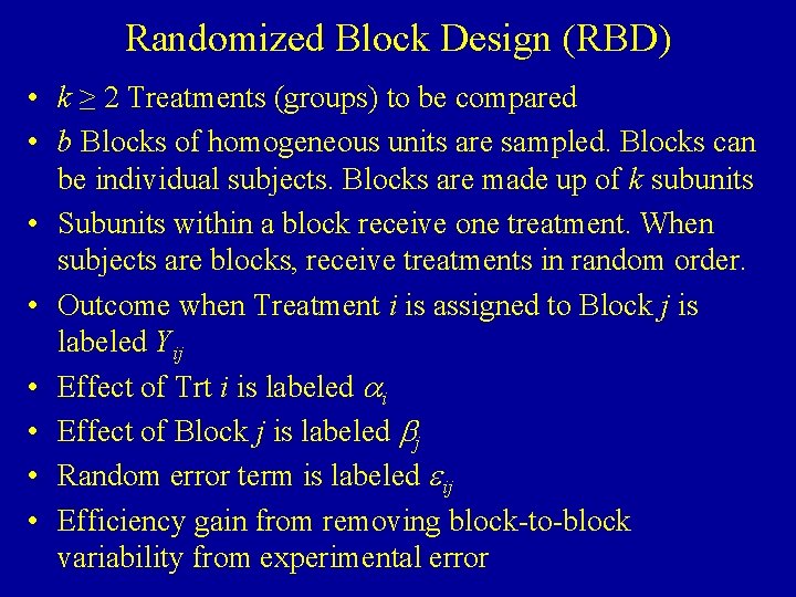 Randomized Block Design (RBD) • k ≥ 2 Treatments (groups) to be compared •