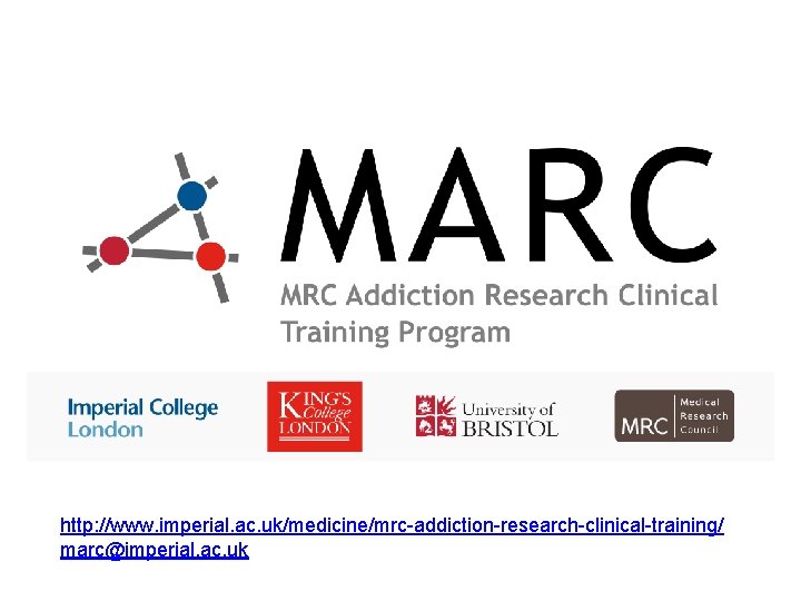 http: //www. imperial. ac. uk/medicine/mrc-addiction-research-clinical-training/ marc@imperial. ac. uk 